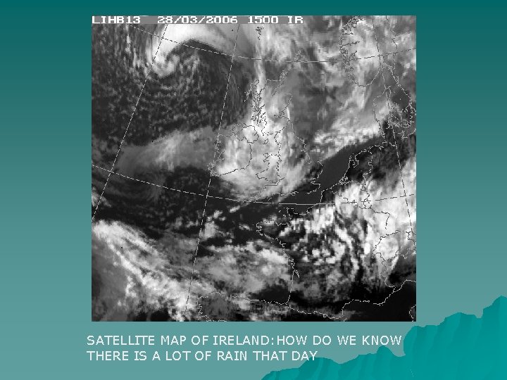 SATELLITE MAP OF IRELAND: HOW DO WE KNOW THERE IS A LOT OF RAIN