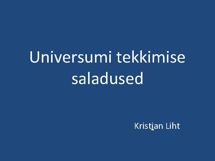 Universumi tekkimise saladused Kristian Liht 