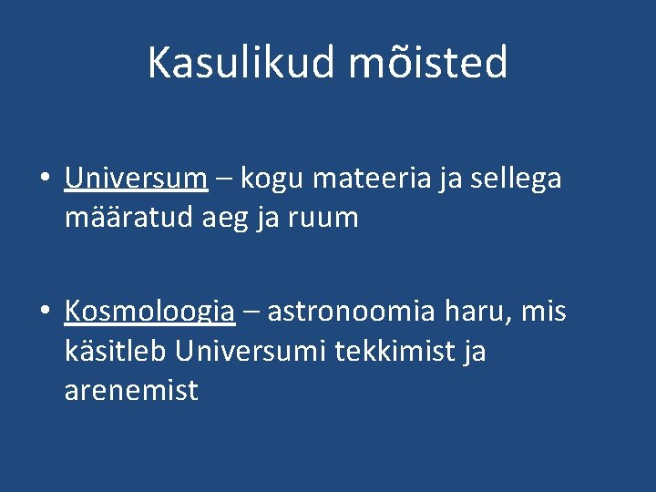 Kasulikud mõisted • Universum – kogu mateeria ja sellega määratud aeg ja ruum •