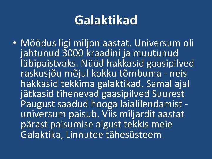 Galaktikad • Möödus ligi miljon aastat. Universum oli jahtunud 3000 kraadini ja muutunud läbipaistvaks.