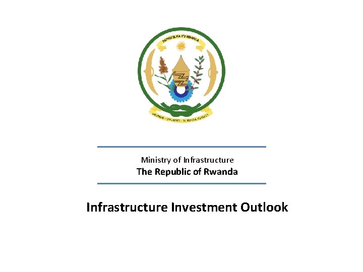 Ministry of Infrastructure The Republic of Rwanda Infrastructure Investment Outlook 