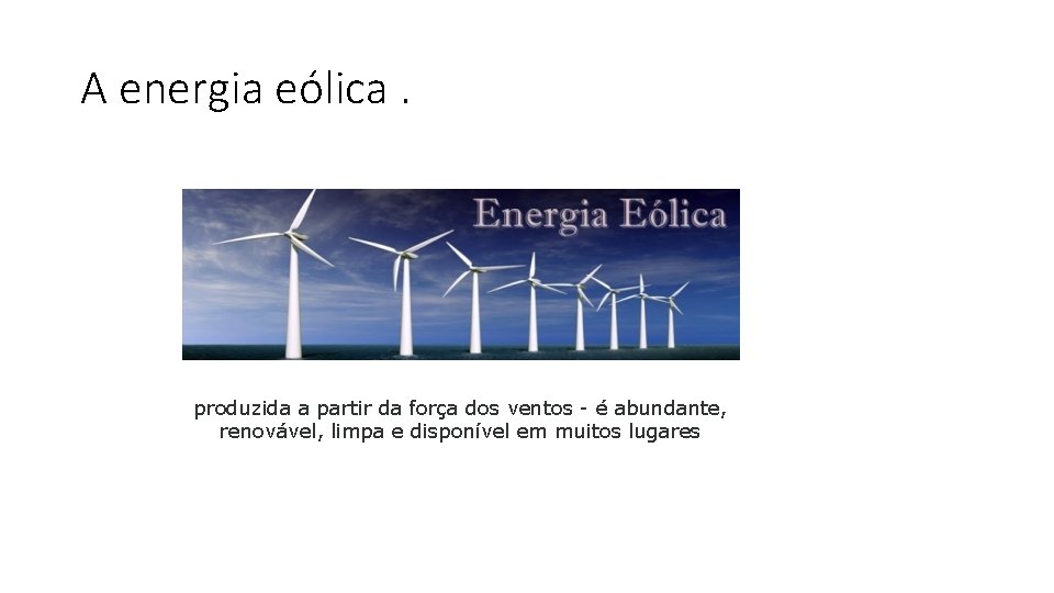 A energia eólica. produzida a partir da força dos ventos - é abundante, renovável,