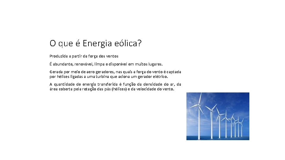 O que é Energia eólica? Produzida a partir da força dos ventos É abundante,