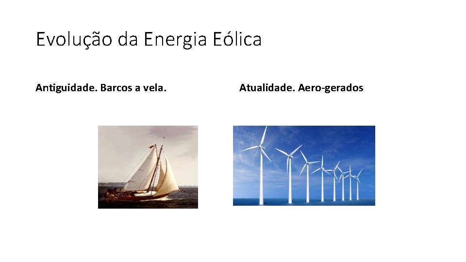 Evolução da Energia Eólica Antiguidade. Barcos a vela. Atualidade. Aero-gerados 