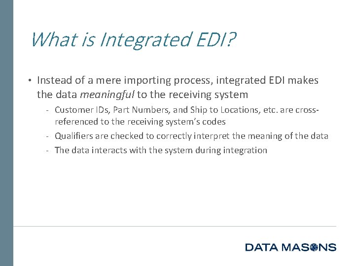 What is Integrated EDI? • Instead of a mere importing process, integrated EDI makes