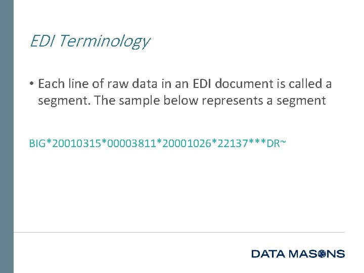 EDI Terminology • Each line of raw data in an EDI document is called