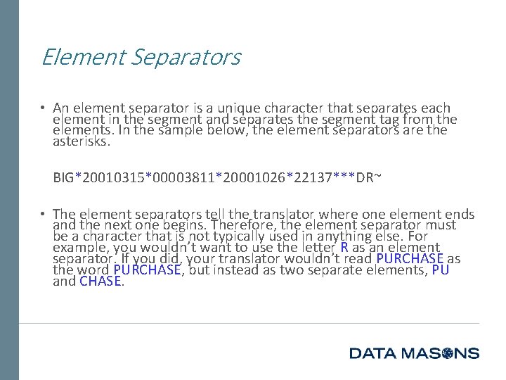 Element Separators • An element separator is a unique character that separates each element