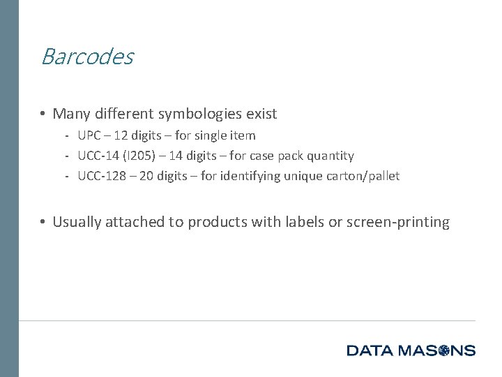 Barcodes • Many different symbologies exist ‐ UPC – 12 digits – for single