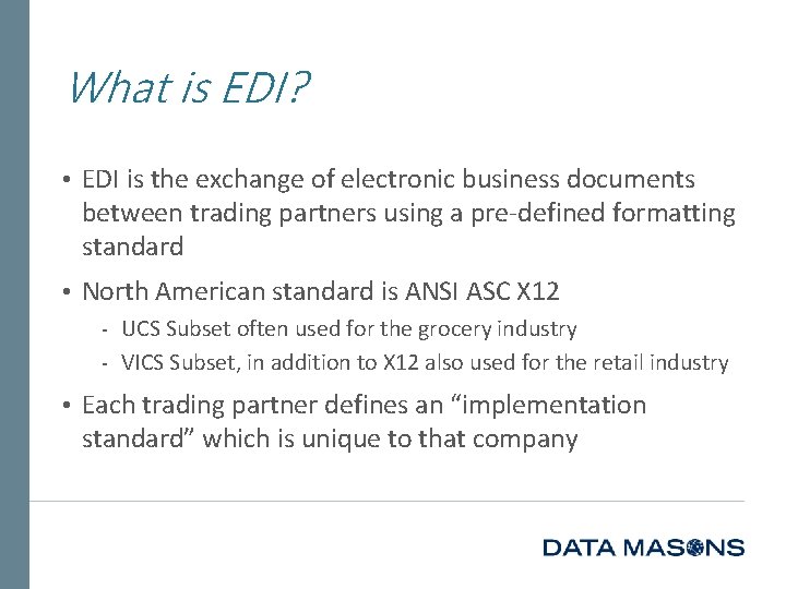 What is EDI? • EDI is the exchange of electronic business documents between trading