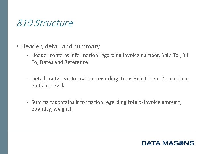 810 Structure • Header, detail and summary ‐ Header contains information regarding Invoice number,