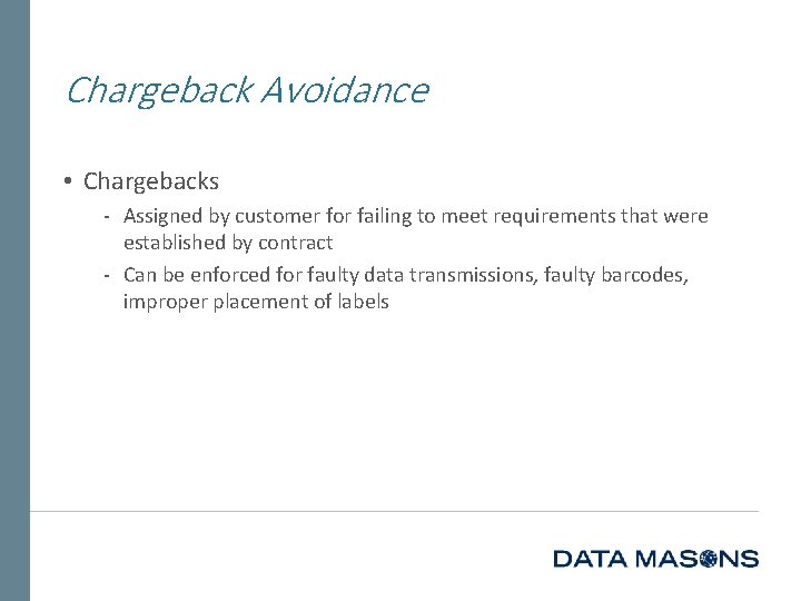 Chargeback Avoidance • Chargebacks ‐ Assigned by customer for failing to meet requirements that