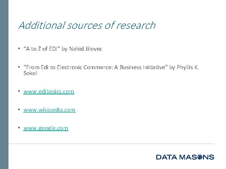 Additional sources of research • “A to Z of EDI” by Nahid Jilovec •