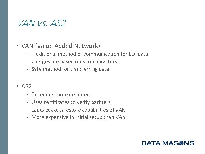 VAN vs. AS 2 • VAN (Value Added Network) ‐ Traditional method of communication