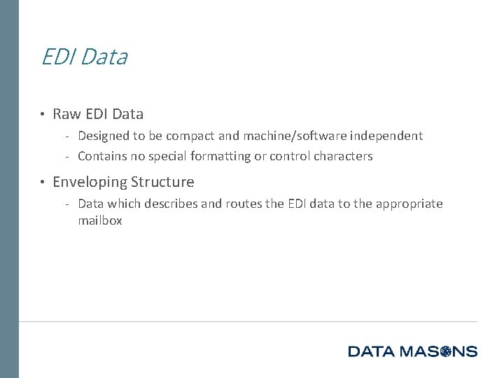 EDI Data • Raw EDI Data ‐ Designed to be compact and machine/software independent