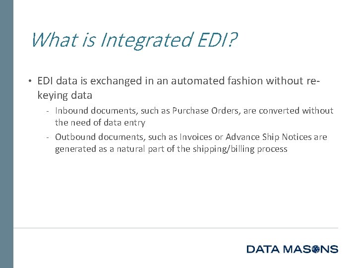 What is Integrated EDI? • EDI data is exchanged in an automated fashion without