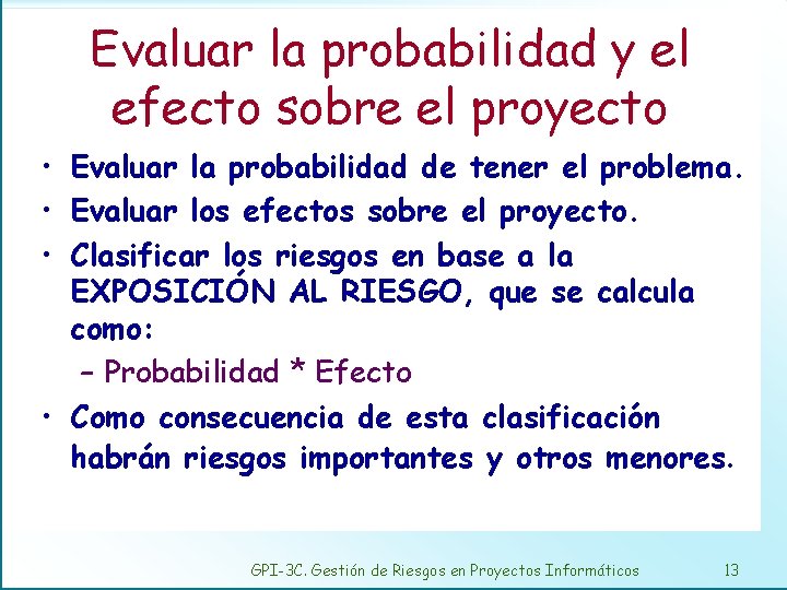 Evaluar la probabilidad y el efecto sobre el proyecto • Evaluar la probabilidad de