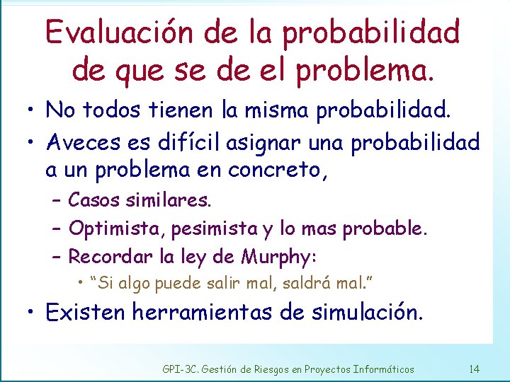 Evaluación de la probabilidad de que se de el problema. • No todos tienen