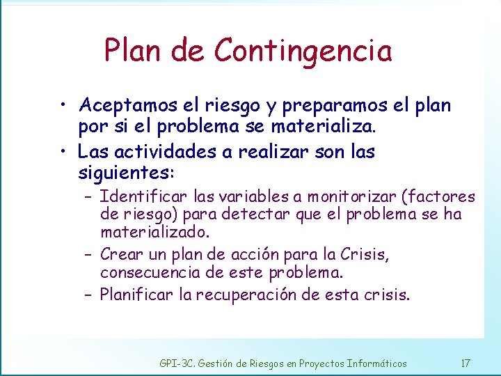 Plan de Contingencia • Aceptamos el riesgo y preparamos el plan por si el