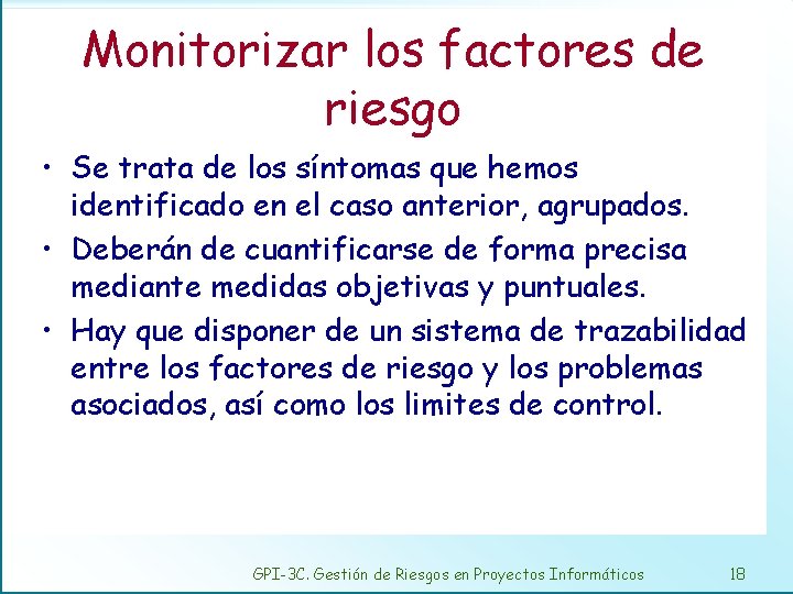 Monitorizar los factores de riesgo • Se trata de los síntomas que hemos identificado