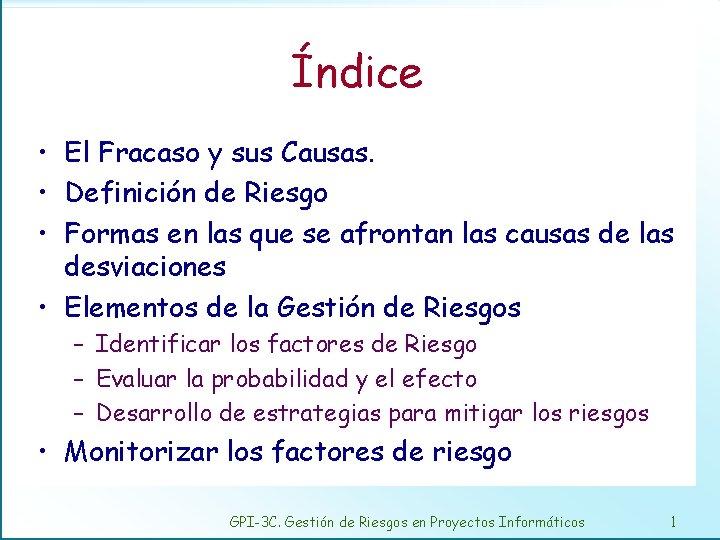 Índice • El Fracaso y sus Causas. • Definición de Riesgo • Formas en