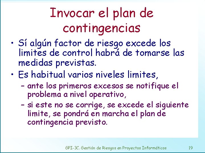 Invocar el plan de contingencias • Sí algún factor de riesgo excede los limites