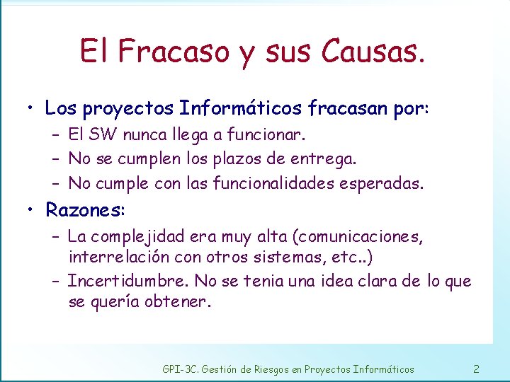 El Fracaso y sus Causas. • Los proyectos Informáticos fracasan por: – El SW