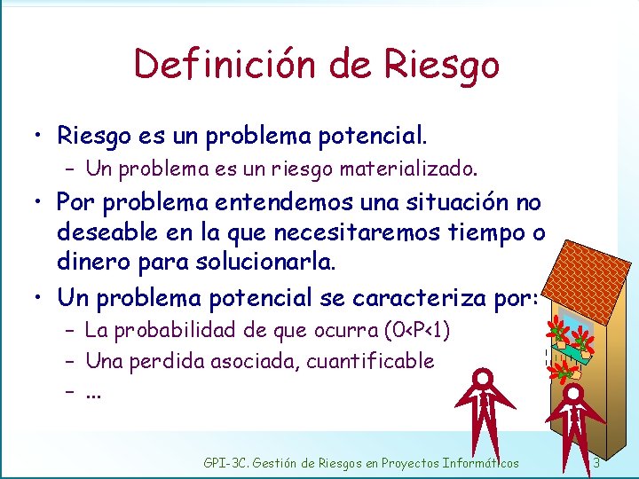 Definición de Riesgo • Riesgo es un problema potencial. – Un problema es un