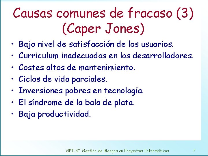 Causas comunes de fracaso (3) (Caper Jones) • • Bajo nivel de satisfacción de