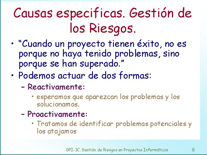 Causas especificas. Gestión de los Riesgos. • “Cuando un proyecto tienen éxito, no es