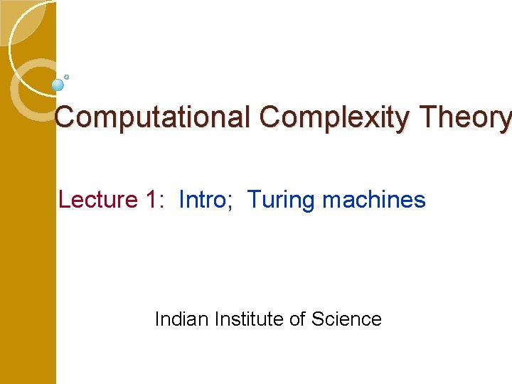 Computational Complexity Theory Lecture 1: Intro; Turing machines Indian Institute of Science 