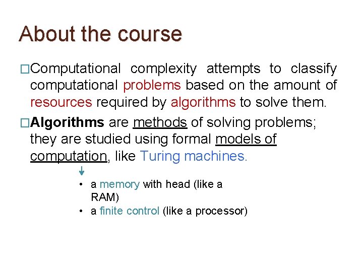 About the course �Computational complexity attempts to classify computational problems based on the amount