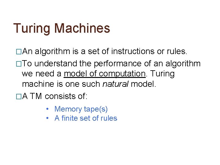 Turing Machines �An algorithm is a set of instructions or rules. �To understand the