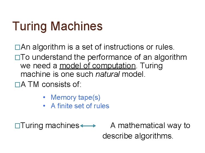 Turing Machines �An algorithm is a set of instructions or rules. �To understand the