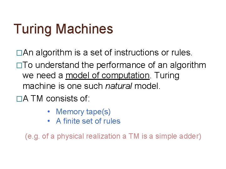 Turing Machines �An algorithm is a set of instructions or rules. �To understand the