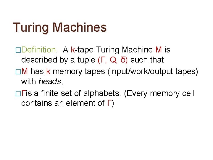 Turing Machines �Definition. A k-tape Turing Machine M is described by a tuple (Γ,