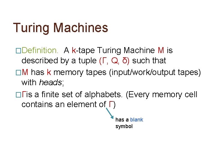 Turing Machines �Definition. A k-tape Turing Machine M is described by a tuple (Γ,