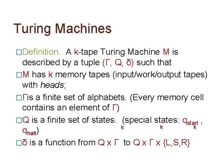 Turing Machines �Definition. A k-tape Turing Machine M is described by a tuple (Γ,