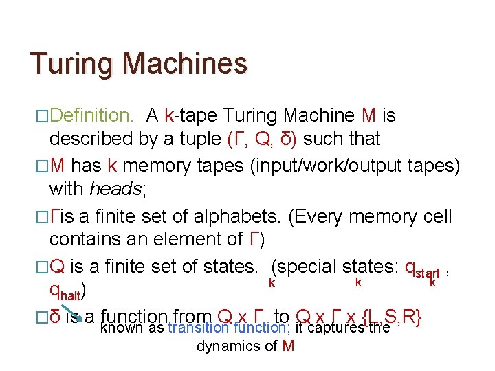 Turing Machines �Definition. A k-tape Turing Machine M is described by a tuple (Γ,