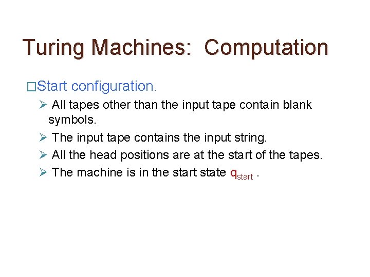 Turing Machines: Computation �Start configuration. Ø All tapes other than the input tape contain