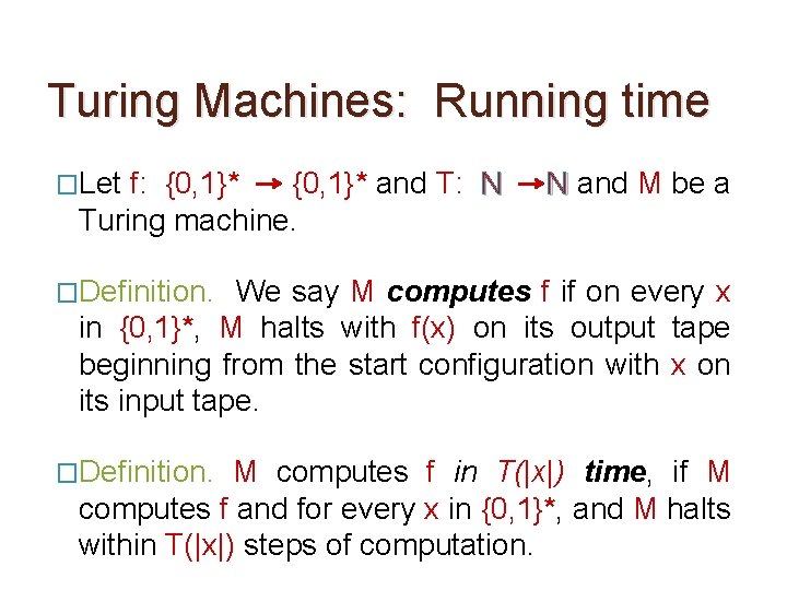 Turing Machines: Running time �Let f: {0, 1}* and T: N Turing machine. N