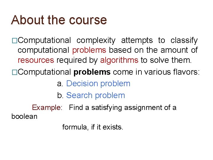 About the course �Computational complexity attempts to classify computational problems based on the amount