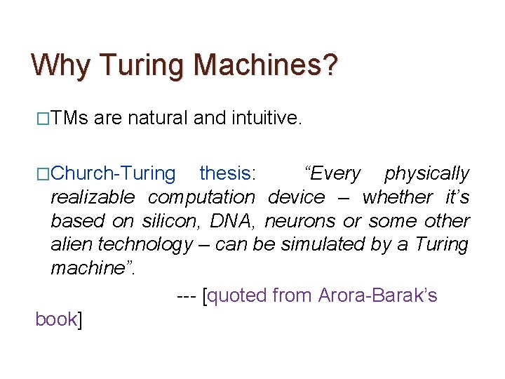 Why Turing Machines? �TMs are natural and intuitive. �Church-Turing thesis: “Every physically realizable computation