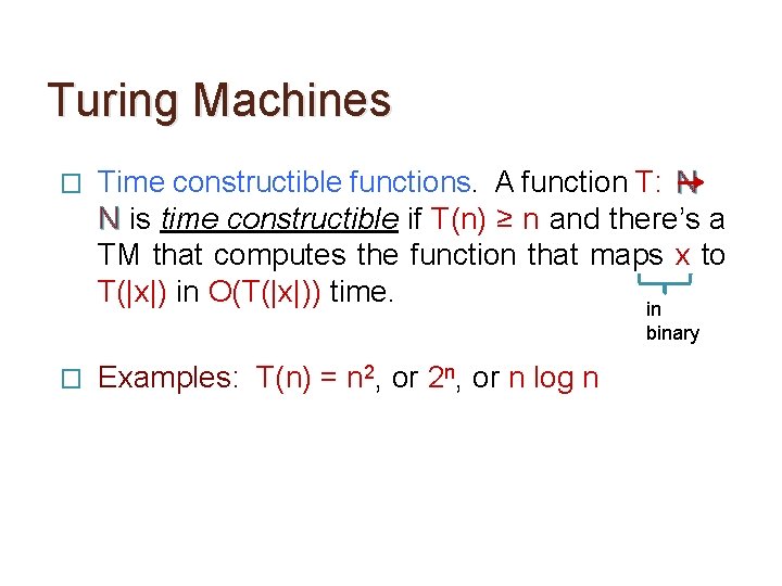 Turing Machines � Time constructible functions. A function T: N N is time constructible