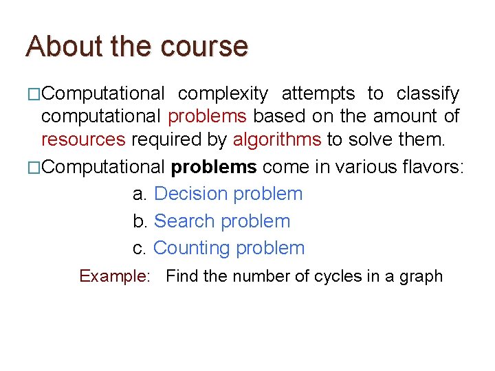 About the course �Computational complexity attempts to classify computational problems based on the amount