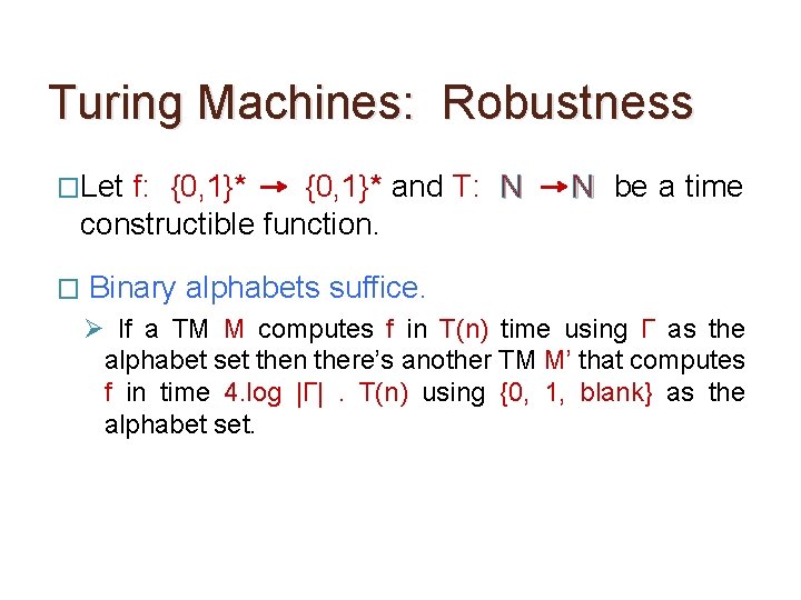 Turing Machines: Robustness �Let f: {0, 1}* and T: N constructible function. � N