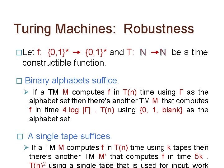 Turing Machines: Robustness �Let f: {0, 1}* and T: N constructible function. N be