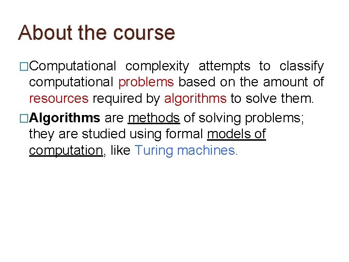 About the course �Computational complexity attempts to classify computational problems based on the amount