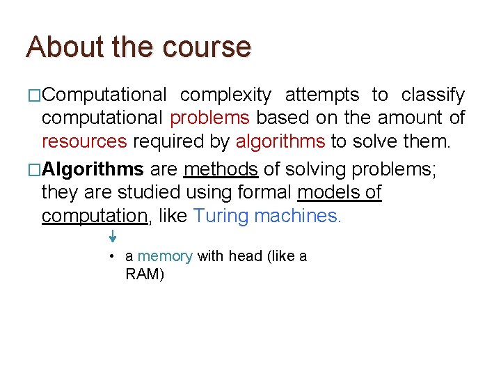 About the course �Computational complexity attempts to classify computational problems based on the amount