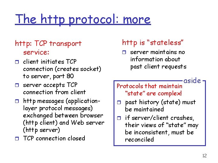 The http protocol: more http: TCP transport service: r client initiates TCP connection (creates