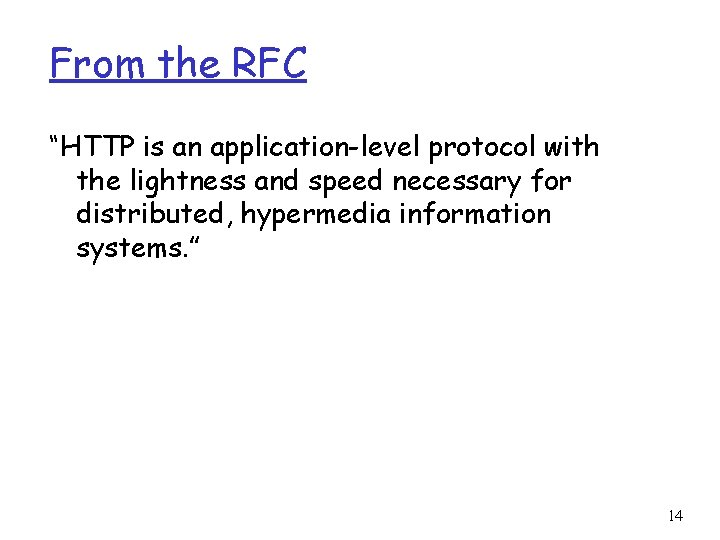 From the RFC “HTTP is an application-level protocol with the lightness and speed necessary